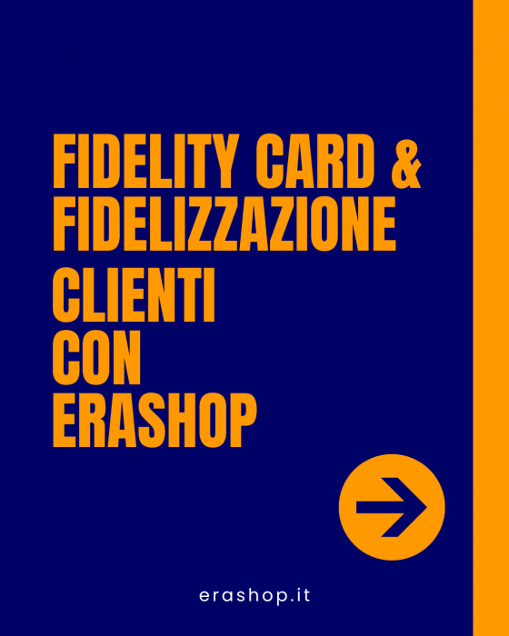Fidelity Card & Fidelizzazione del cliente con Erashop